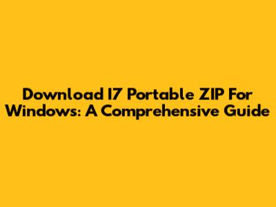 Download I7 Portable ZIP For Windows: A Comprehensive Guide
