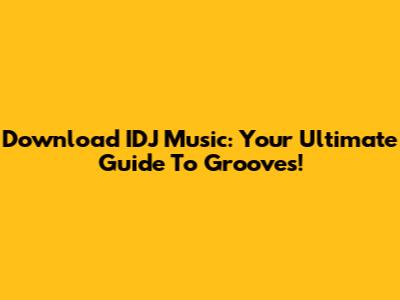 Download IDJ Music: Your Ultimate Guide To Grooves!