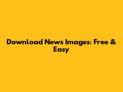 Download News Images: Free & Easy