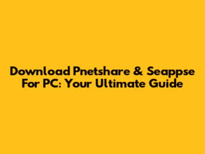 Download Pnetshare & Seappse For PC: Your Ultimate Guide
