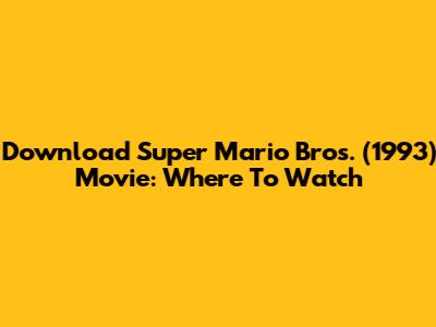 Download Super Mario Bros. (1993) Movie: Where To Watch