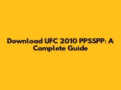 Download UFC 2010 PPSSPP: A Complete Guide