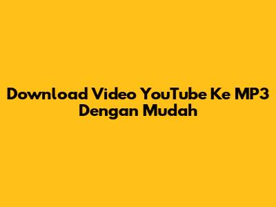 Download Video YouTube Ke MP3 Dengan Mudah