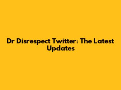 Dr Disrespect Twitter: The Latest Updates