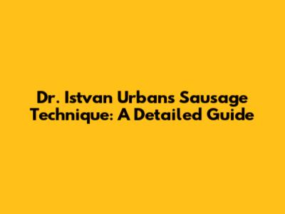 Dr. Istvan Urban's Sausage Technique: A Detailed Guide