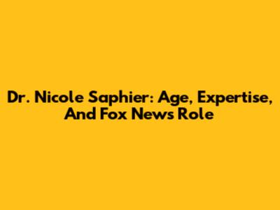 Dr. Nicole Saphier: Age, Expertise, And Fox News Role