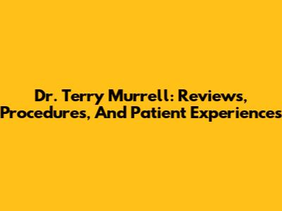Dr. Terry Murrell: Reviews, Procedures, And Patient Experiences