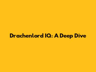 Drachenlord IQ: A Deep Dive