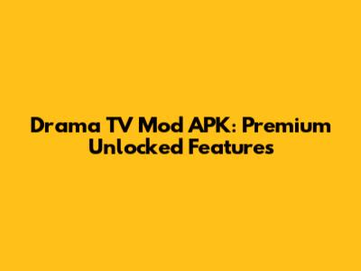 Drama TV Mod APK: Premium Unlocked Features