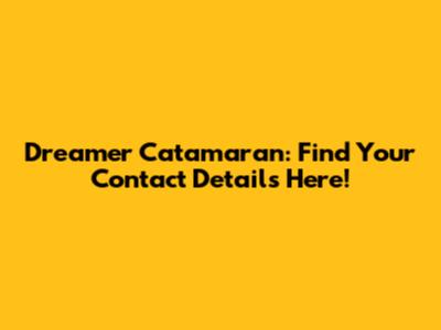 Dreamer Catamaran: Find Your Contact Details Here!