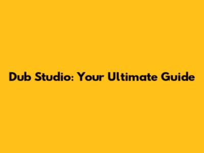 Dub Studio: Your Ultimate Guide