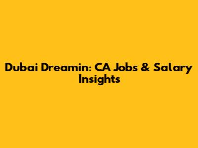 Dubai Dreamin': CA Jobs & Salary Insights