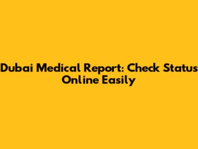Dubai Medical Report: Check Status Online Easily
