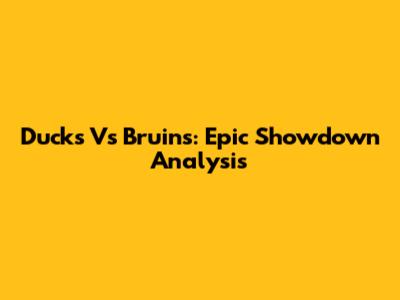 Ducks Vs Bruins: Epic Showdown Analysis