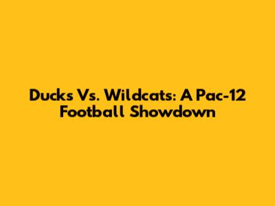 Ducks Vs. Wildcats: A Pac-12 Football Showdown
