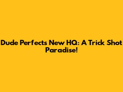 Dude Perfect's New HQ: A Trick Shot Paradise!