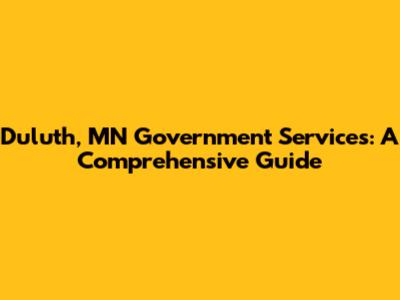 Duluth, MN Government Services: A Comprehensive Guide
