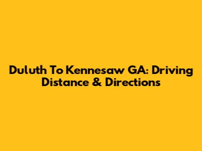 Duluth To Kennesaw GA: Driving Distance & Directions