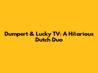 Dumpert & Lucky TV: A Hilarious Dutch Duo