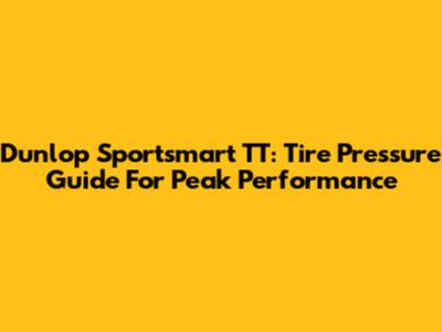 Dunlop Sportsmart TT: Tire Pressure Guide For Peak Performance