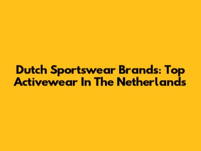 Dutch Sportswear Brands: Top Activewear In The Netherlands