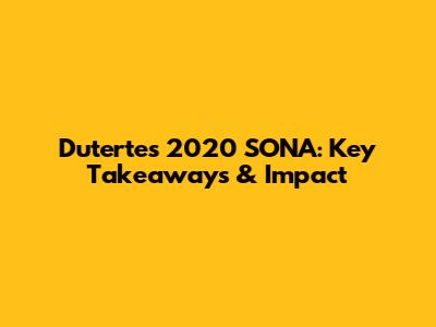 Duterte's 2020 SONA: Key Takeaways & Impact