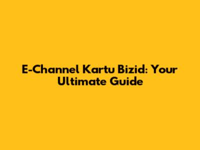E-Channel Kartu Bizid: Your Ultimate Guide