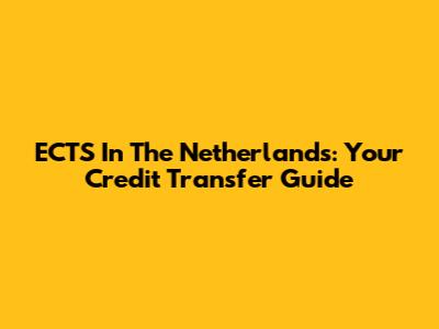 ECTS In The Netherlands: Your Credit Transfer Guide