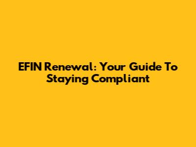 EFIN Renewal: Your Guide To Staying Compliant