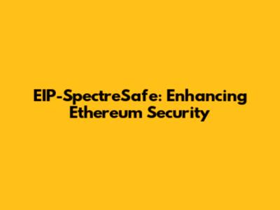 EIP-SpectreSafe: Enhancing Ethereum Security
