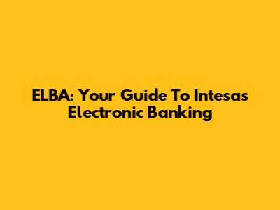 ELBA: Your Guide To Intesa's Electronic Banking