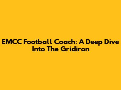 EMCC Football Coach: A Deep Dive Into The Gridiron