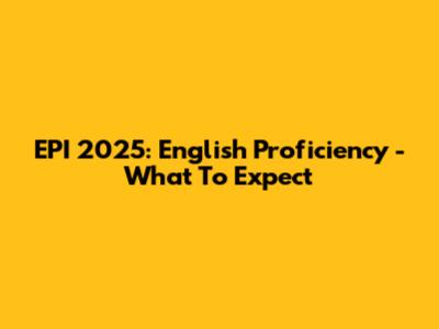 EPI 2025: English Proficiency - What To Expect