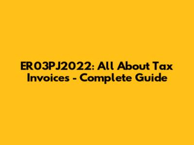 ER03PJ2022: All About Tax Invoices - Complete Guide