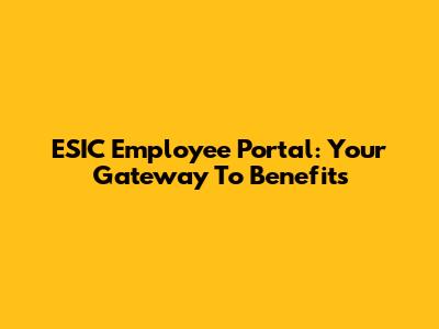 ESIC Employee Portal: Your Gateway To Benefits