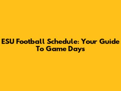 ESU Football Schedule: Your Guide To Game Days
