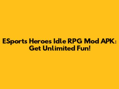 ESports Heroes Idle RPG Mod APK: Get Unlimited Fun!