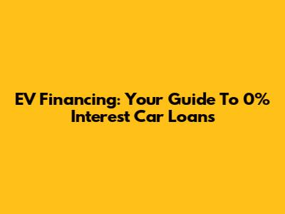 EV Financing: Your Guide To 0% Interest Car Loans