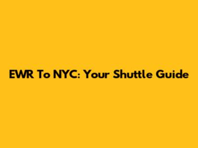 EWR To NYC: Your Shuttle Guide