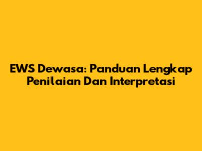 EWS Dewasa: Panduan Lengkap Penilaian Dan Interpretasi