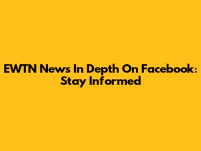 EWTN News In Depth On Facebook: Stay Informed