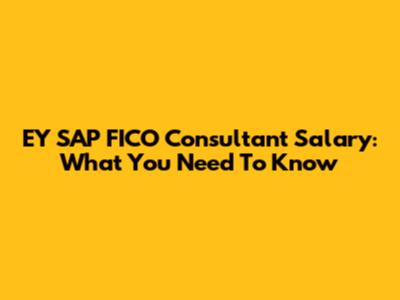 EY SAP FICO Consultant Salary: What You Need To Know