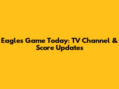 Eagles Game Today: TV Channel & Score Updates