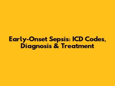 Early-Onset Sepsis: ICD Codes, Diagnosis & Treatment