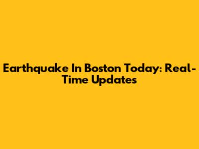 Earthquake In Boston Today: Real-Time Updates