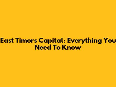 East Timor's Capital: Everything You Need To Know
