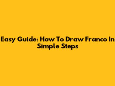 Easy Guide: How To Draw Franco In Simple Steps