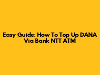Easy Guide: How To Top Up DANA Via Bank NTT ATM