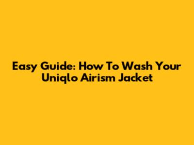 Easy Guide: How To Wash Your Uniqlo Airism Jacket