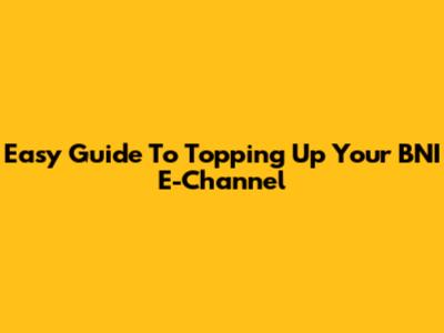 Easy Guide To Topping Up Your BNI E-Channel